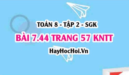 Bài 7.44 trang 57 Toán 8 Tập 2 Kết nối tri thức